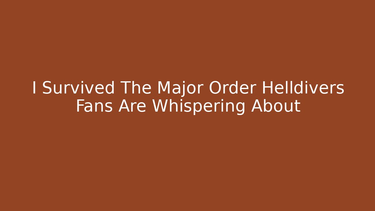 I Survived The Major Order Helldivers Fans Are Whispering About - Método de Aprovação