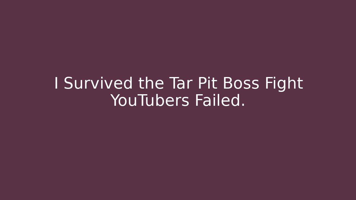 I Survived the Tar Pit Boss Fight YouTubers Failed.