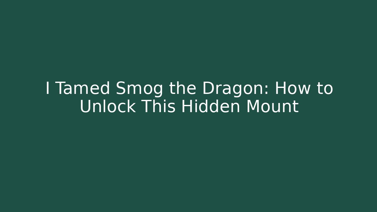 I Tamed Smog the Dragon: How to Unlock This Hidden Mount