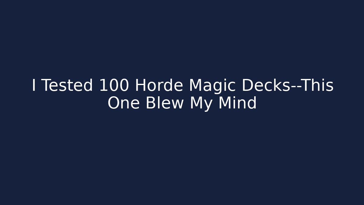 I Tested 100 Horde Magic Decks—This One Blew My Mind