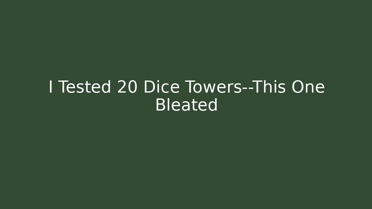 I Tested 20 Dice Towers—This One Bleated