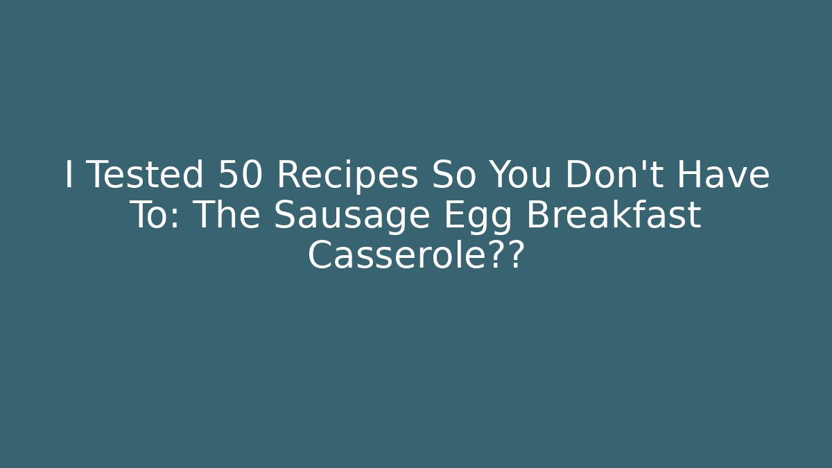I Tested 50 Recipes So You Don't Have To: The Sausage Egg Breakfast Casserole通关