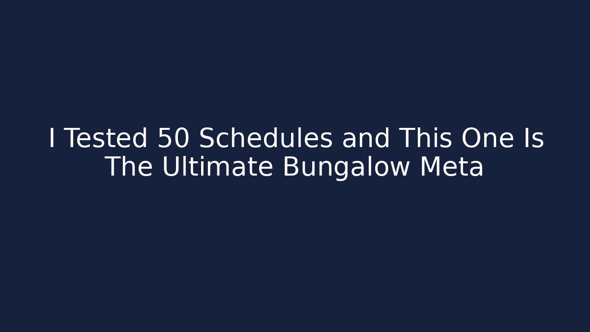 I Tested 50 Schedules and This One Is The Ultimate Bungalow Meta
