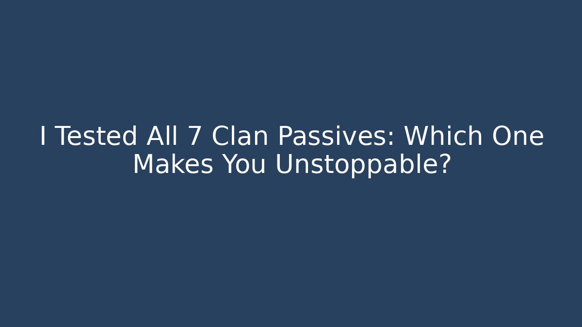 I Tested All 7 Clan Passives: Which One Makes You Unstoppable?