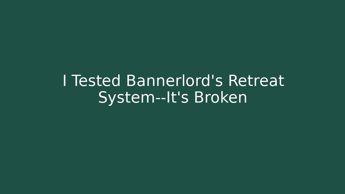 I Tested Bannerlord's Retreat System—It's Broken