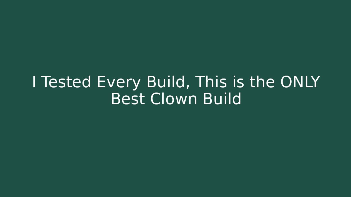 I Tested Every Build, This is the ONLY Best Clown Build