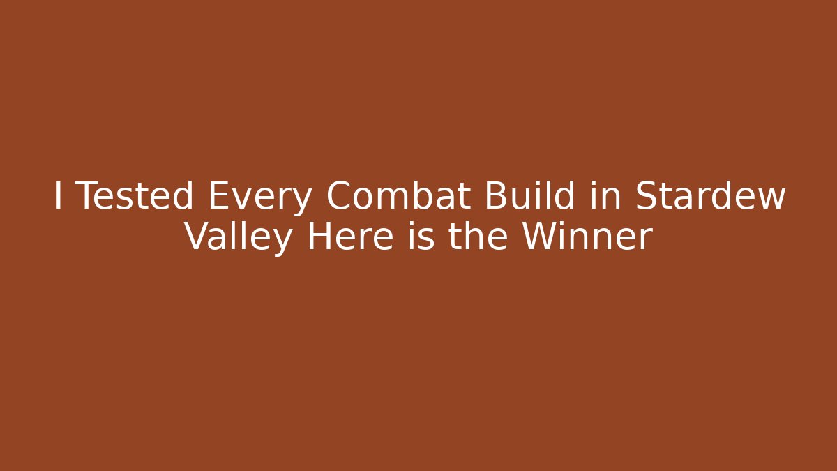 I Tested Every Combat Build in Stardew Valley Here is the Winner