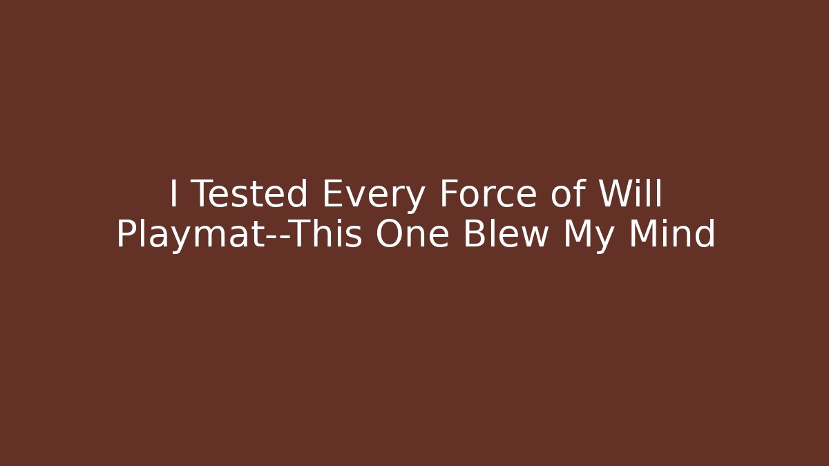 I Tested Every Force of Will Playmat—This One Blew My Mind