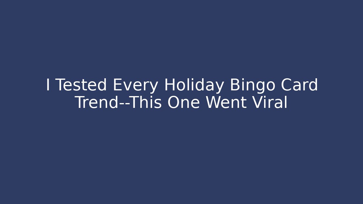 I Tested Every Holiday Bingo Card Trend—This One Went Viral
