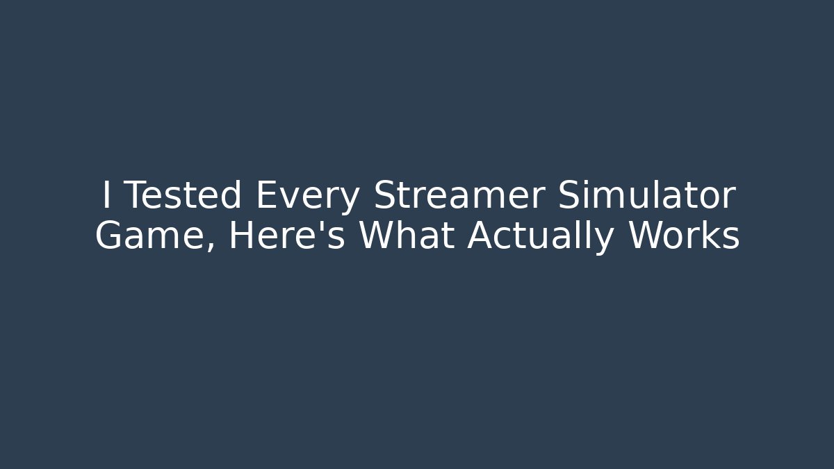 I Tested Every Streamer Simulator Game, Here's What Actually Works