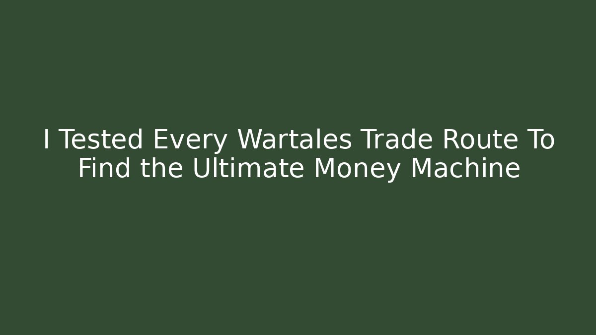 I Tested Every Wartales Trade Route To Find the Ultimate Money Machine