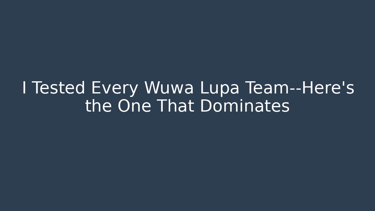 I Tested Every Wuwa Lupa Team—Here’s the One That Dominates