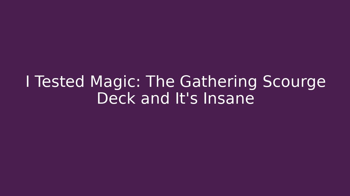 I Tested Magic: The Gathering Scourge Deck and It's Insane