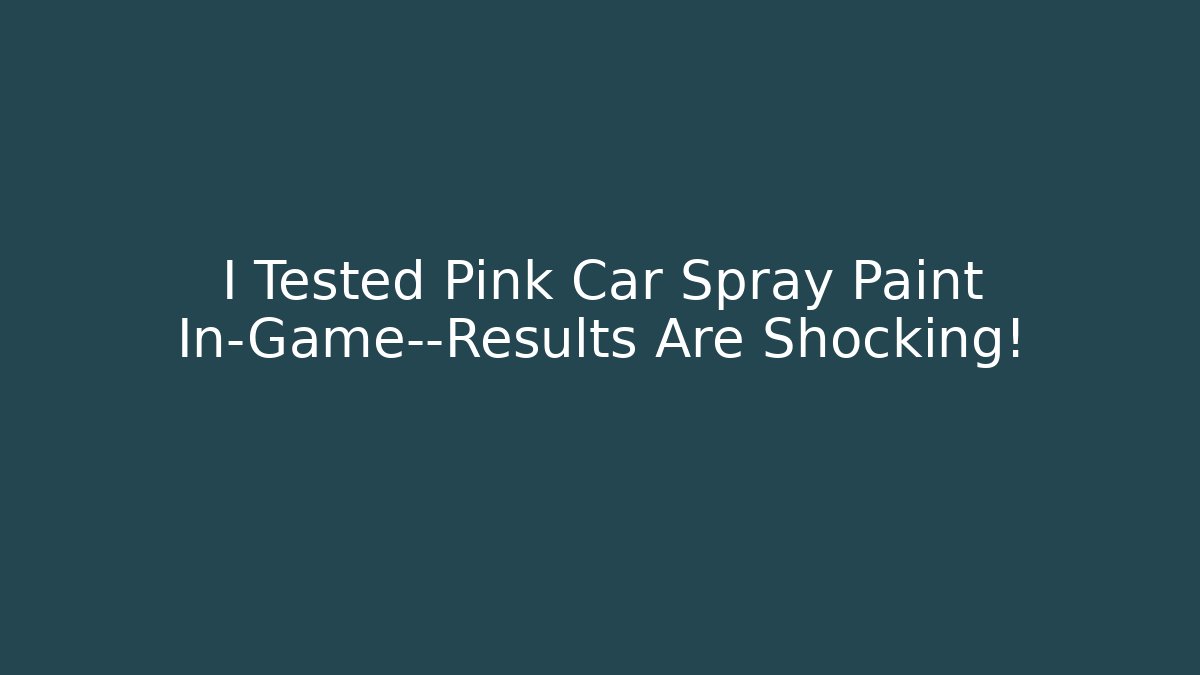 I Tested Pink Car Spray Paint In-Game—Results Are Shocking!