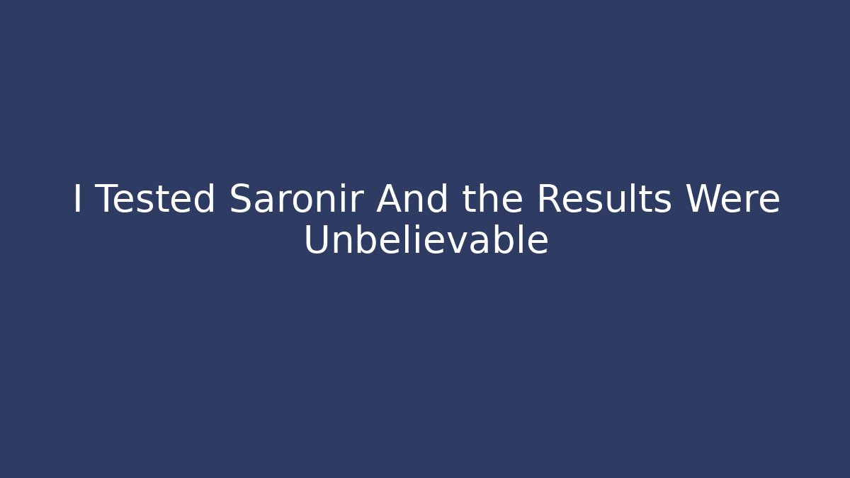 I Tested Saronir And the Results Were Unbelievable