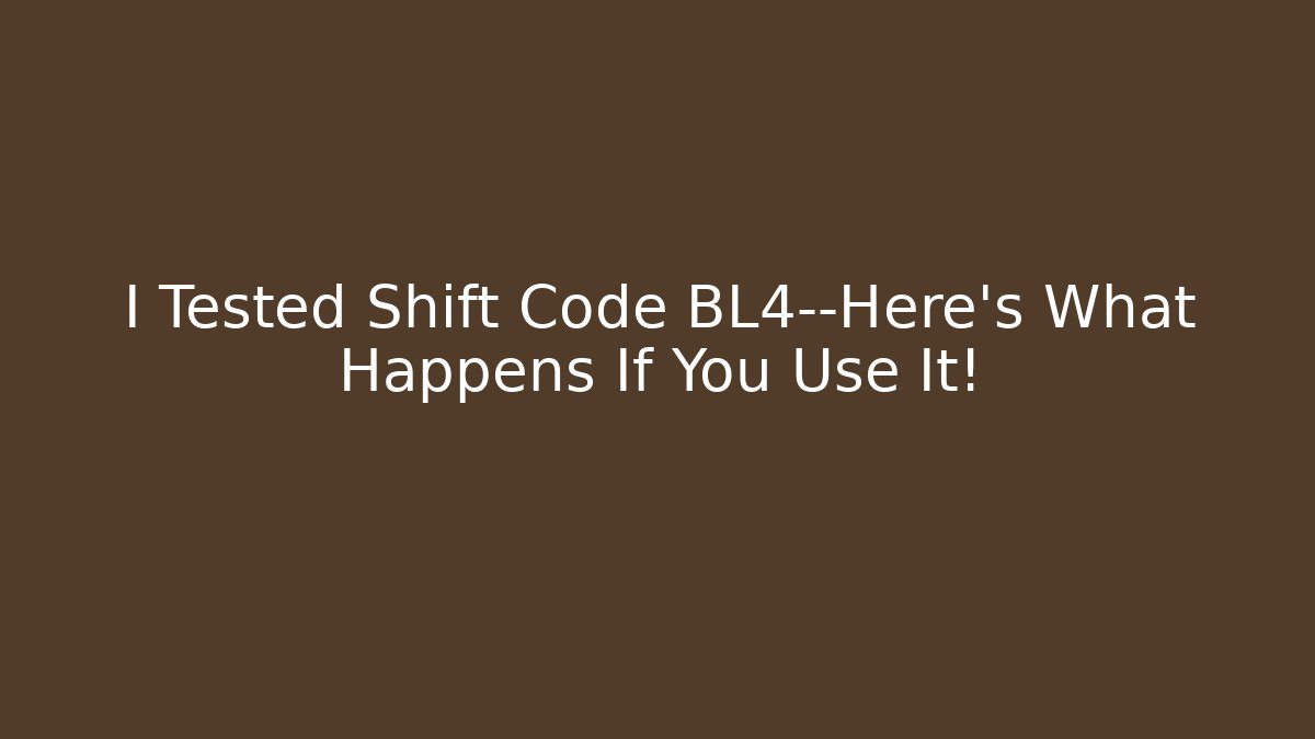 I Tested Shift Code BL4—Here’s What Happens If You Use It!