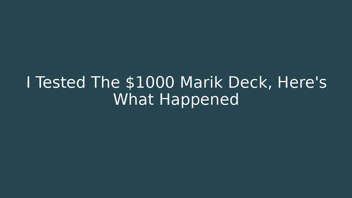 I Tested The $1000 Marik Deck, Here's What Happened