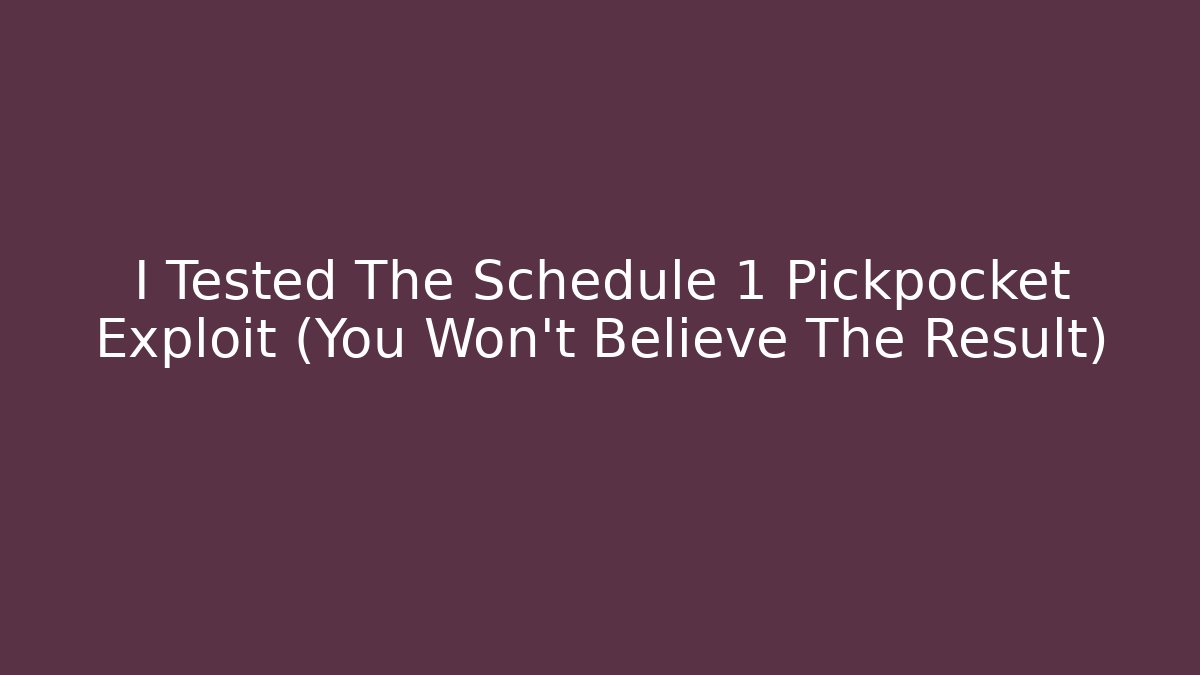 I Tested The Schedule 1 Pickpocket Exploit (You Won't Believe The Result)