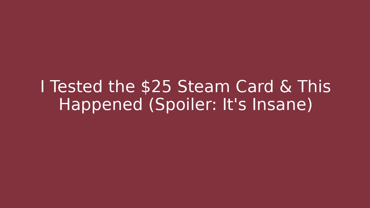 I Tested the $25 Steam Card & This Happened (Spoiler: It's Insane)
