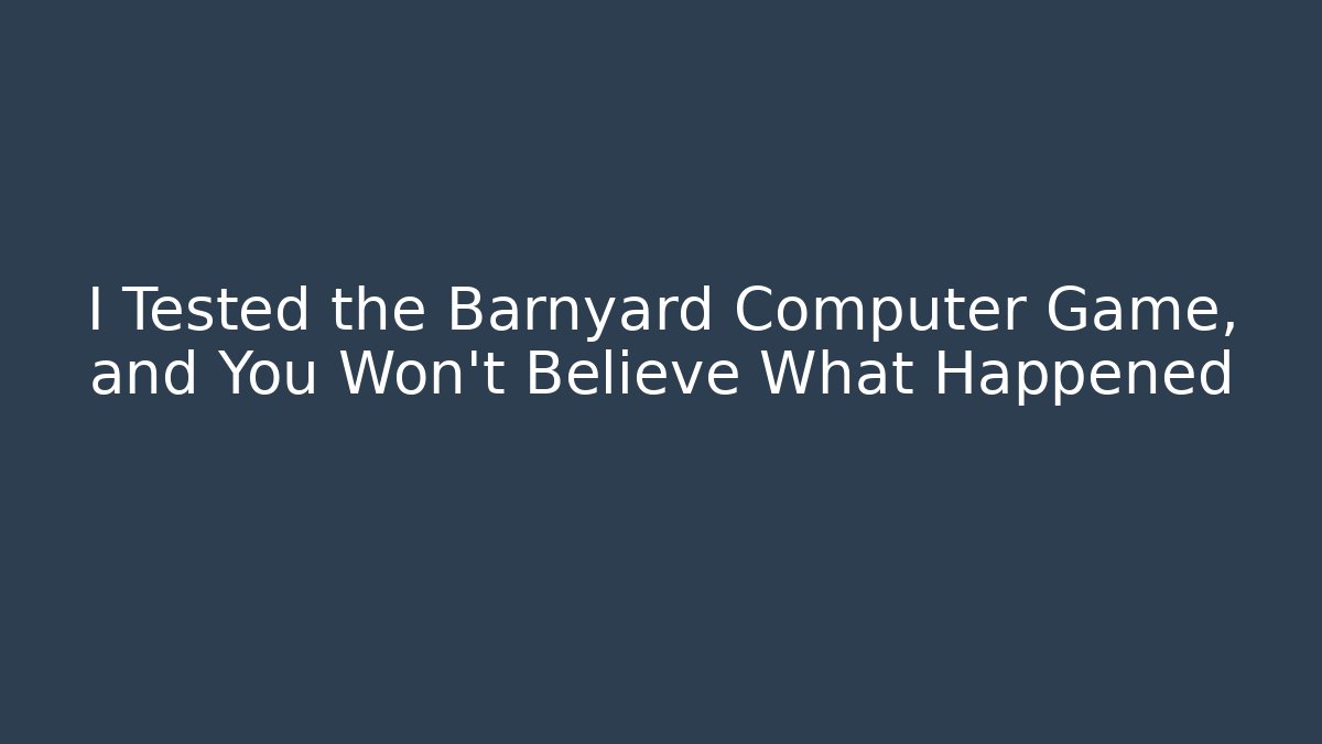 I Tested the Barnyard Computer Game, and You Won't Believe What Happened
