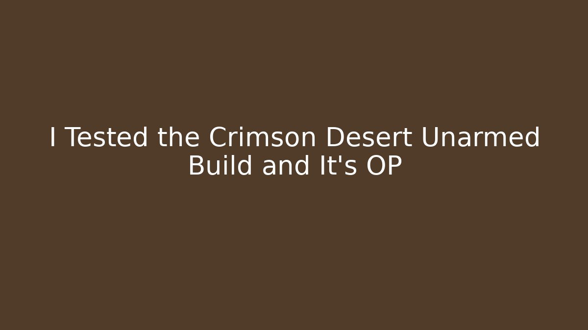 I Tested the Crimson Desert Unarmed Build and It's OP