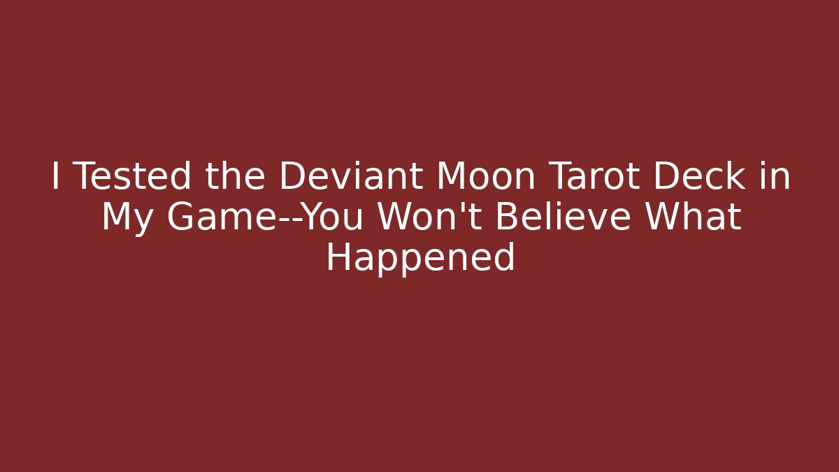 I Tested the Deviant Moon Tarot Deck in My Game—You Won’t Believe What Happened