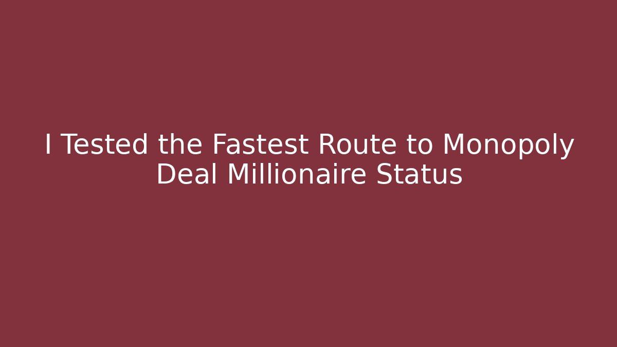 I Tested the Fastest Route to Monopoly Deal Millionaire Status