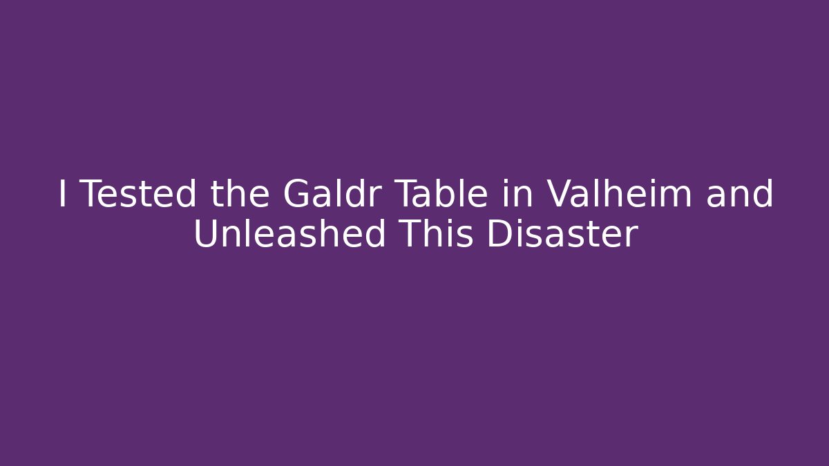 I Tested the Galdr Table in Valheim and Unleashed This Disaster