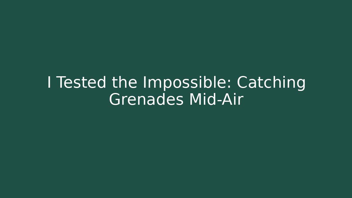 I Tested the Impossible: Catching Grenades Mid-Air