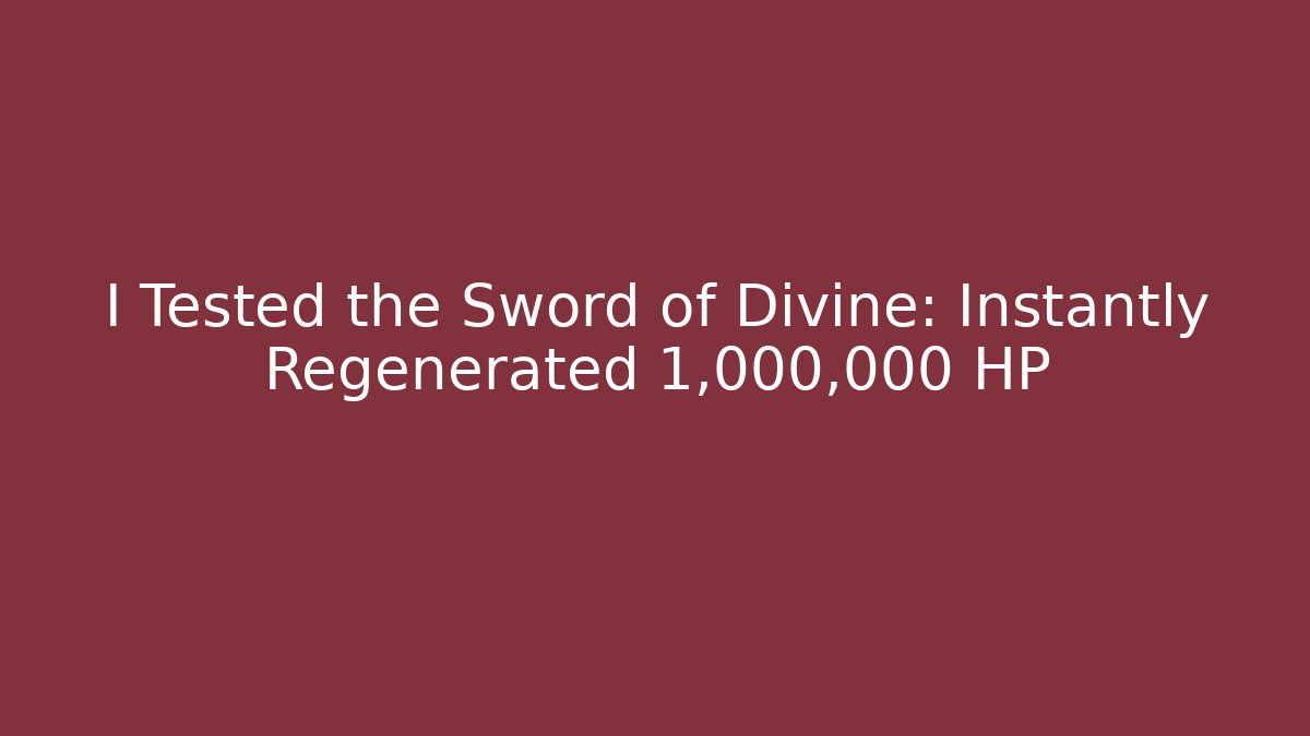 I Tested the Sword of Divine: Instantly Regenerated 1,000,000 HP