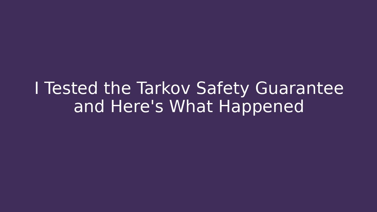 I Tested the Tarkov Safety Guarantee and Here's What Happened