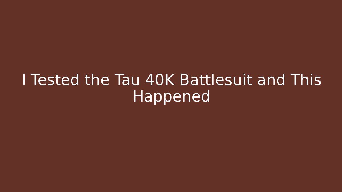 I Tested the Tau 40K Battlesuit and This Happened