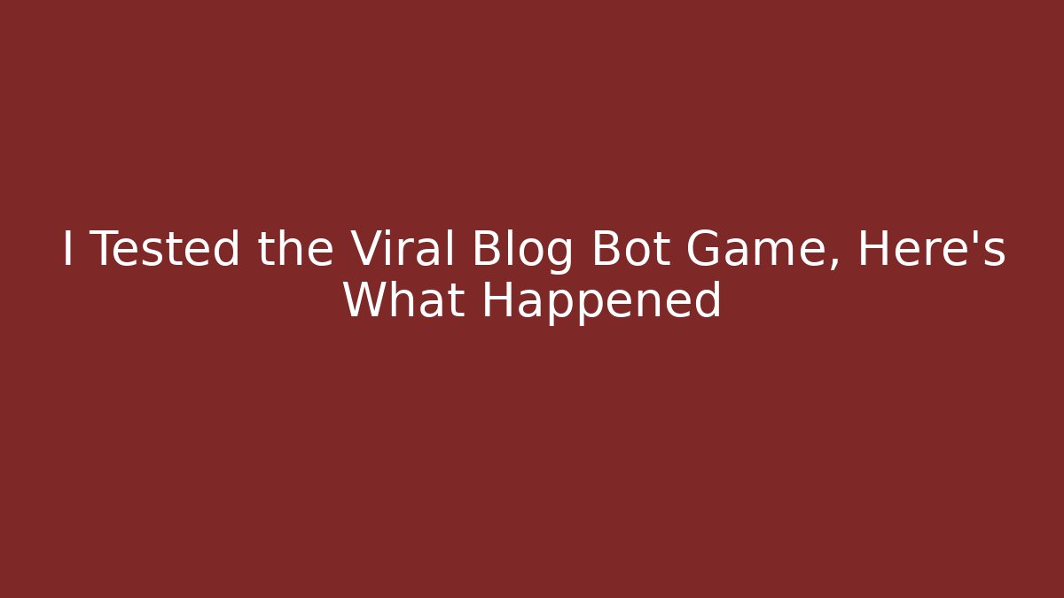I Tested the Viral Blog Bot Game, Here’s What Happened