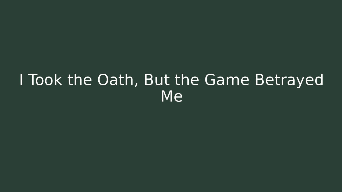 I Took the Oath, But the Game Betrayed Me