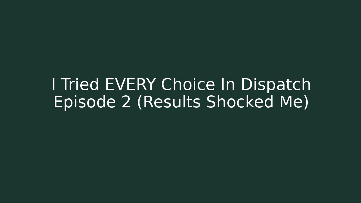 I Tried EVERY Choice In Dispatch Episode 2 (Results Shocked Me)