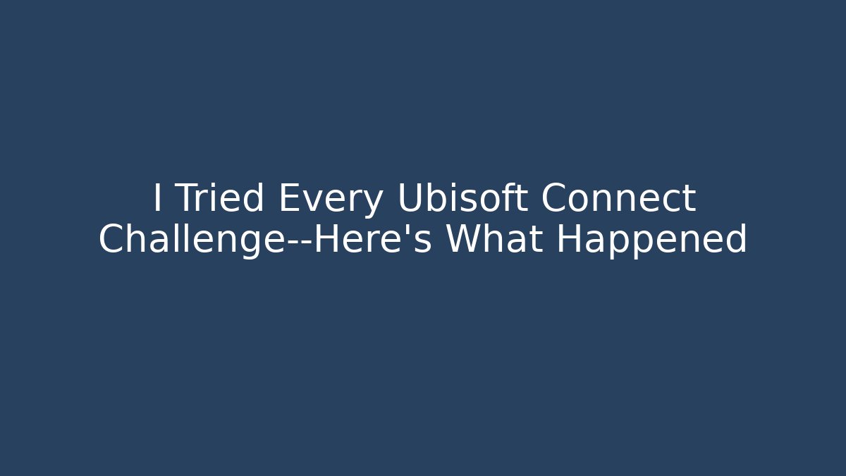 I Tried Every Ubisoft Connect Challenge—Here’s What Happened