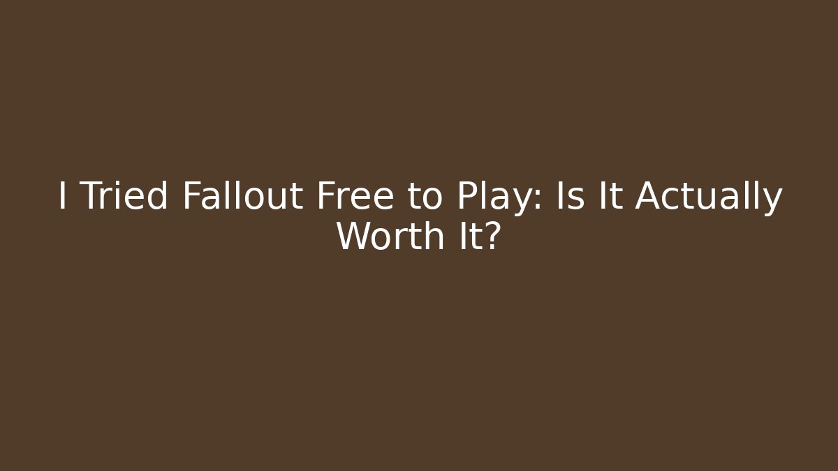 I Tried Fallout Free to Play: Is It Actually Worth It?
