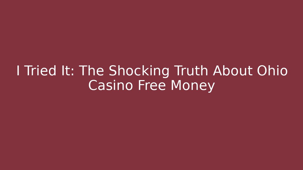 I Tried It: The Shocking Truth About Ohio Casino Free Money