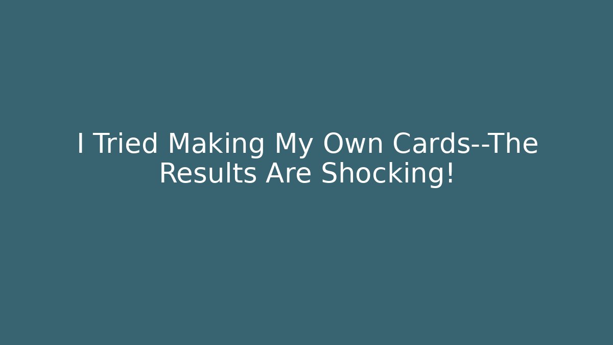 I Tried Making My Own Cards—The Results Are Shocking!