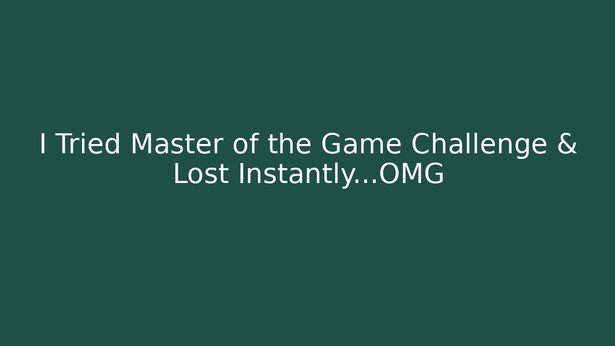 I Tried Master of the Game Challenge & Lost Instantly…OMG - Método de Aprovação