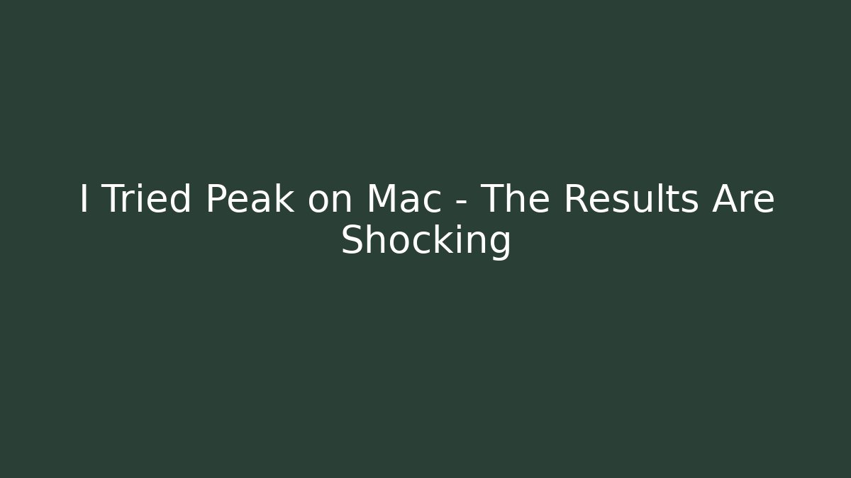 I Tried Peak on Mac – The Results Are Shocking - Método de Aprovação