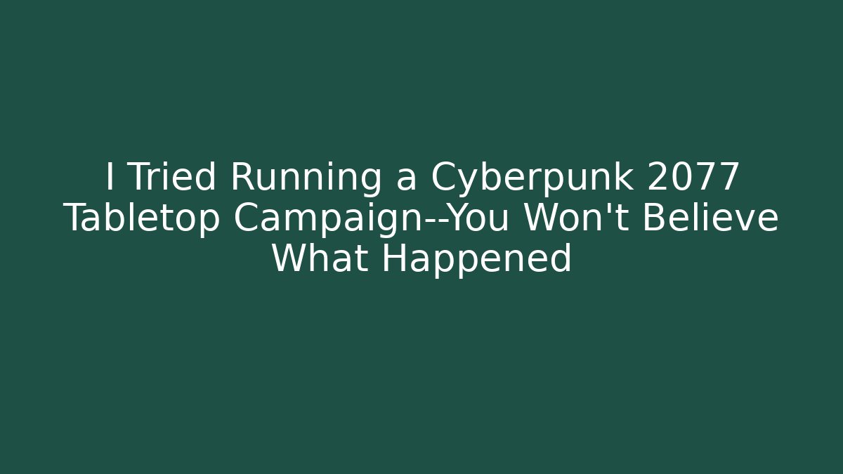 I Tried Running a Cyberpunk 2077 Tabletop Campaign—You Won’t Believe What Happened - Método de Aprovação