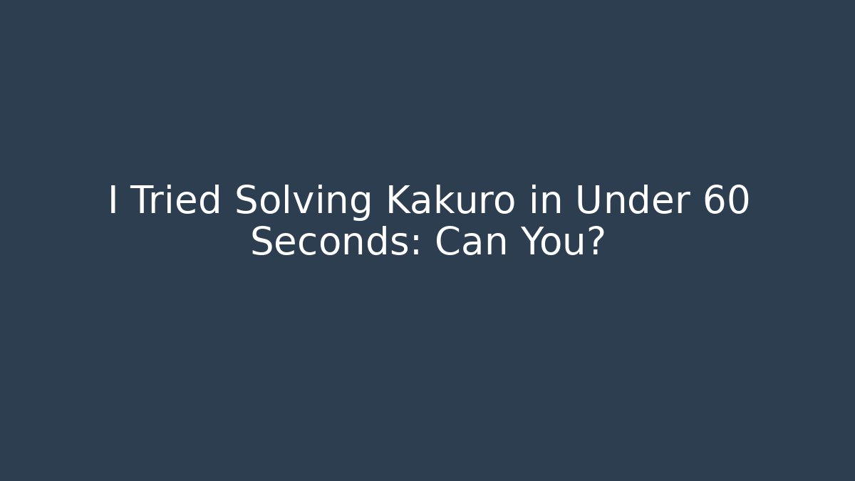 I Tried Solving Kakuro in Under 60 Seconds: Can You? - Método de Aprovação