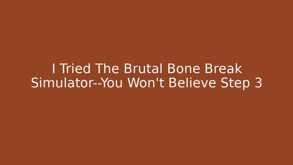 I Tried The Brutal Bone Break Simulator—You Won't Believe Step 3