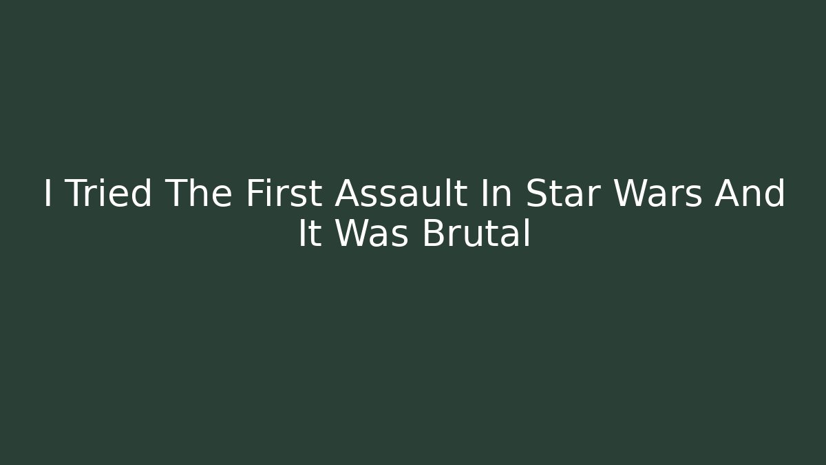 I Tried The First Assault In Star Wars And It Was Brutal - Método de Aprovação