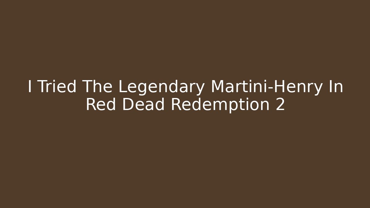 I Tried The Legendary Martini-Henry In Red Dead Redemption 2