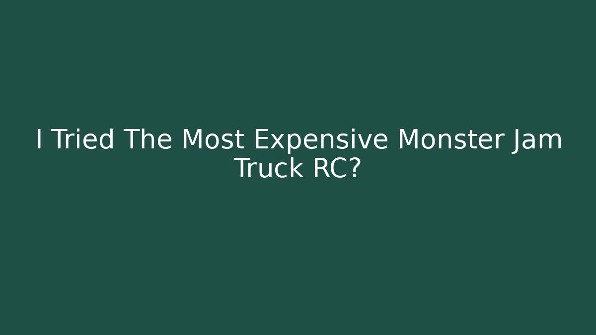 I Tried The Most Expensive Monster Jam Truck RC?