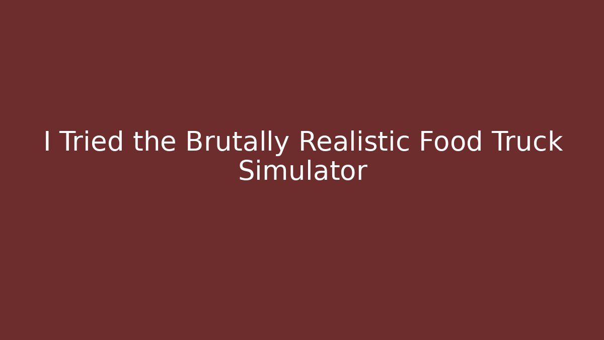 I Tried the Brutally Realistic Food Truck Simulator - Método de Aprovação