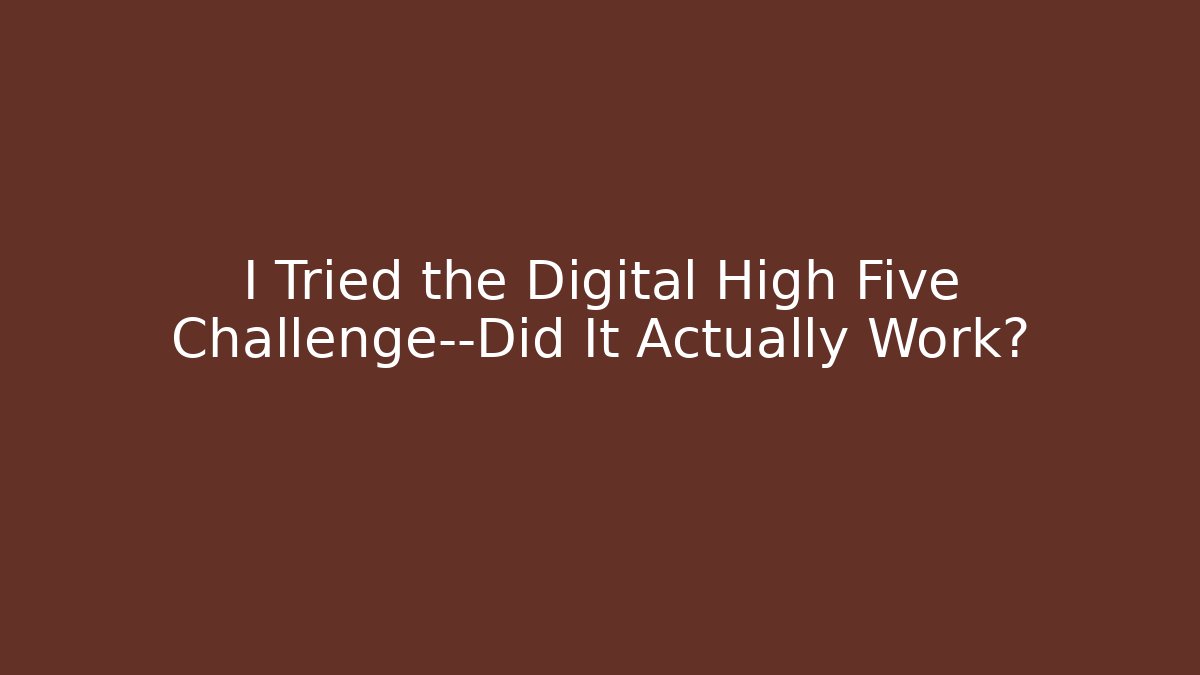 I Tried the Digital High Five Challenge—Did It Actually Work?