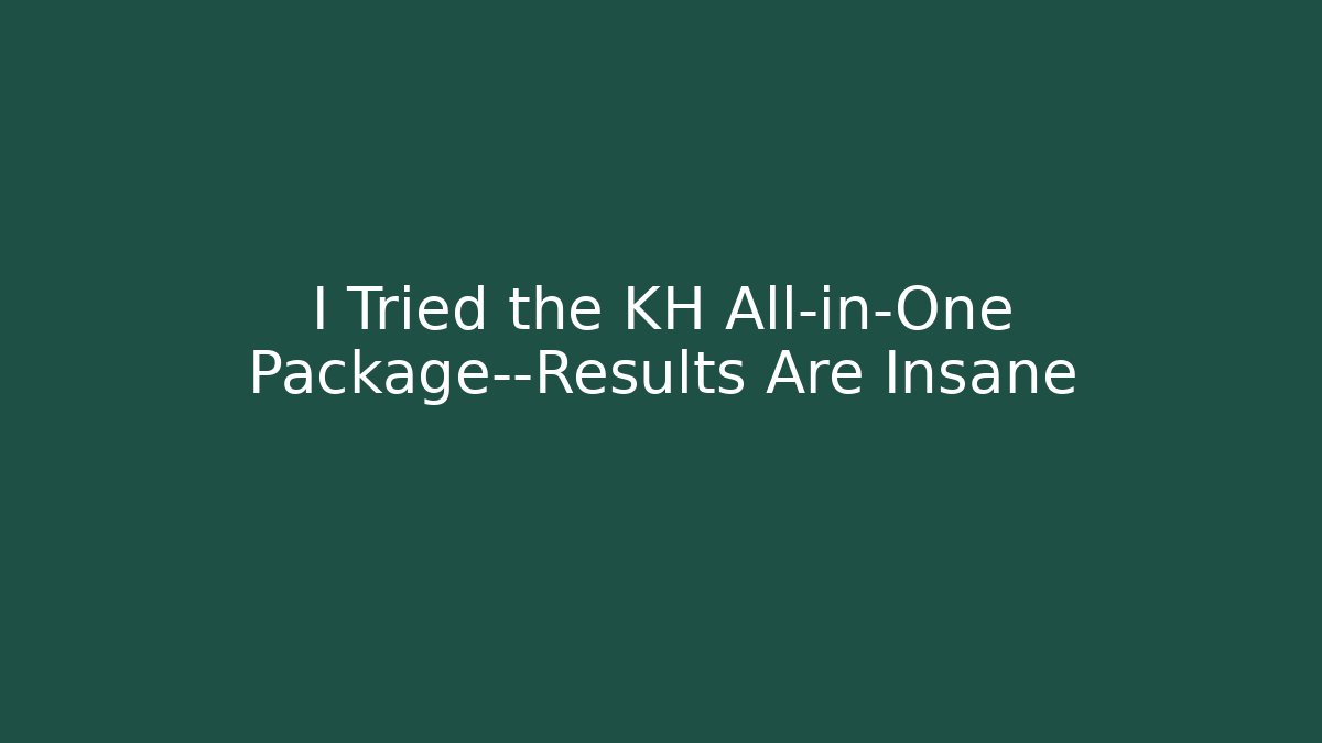 I Tried the KH All-in-One Package—Results Are Insane